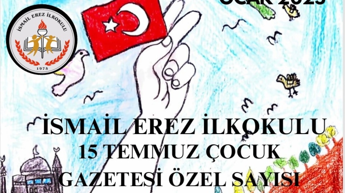 İSMAİL EREZ İLKOKULU  15 TEMMUZ ÇOCUK  GAZETESİ ÖZEL SAYISI